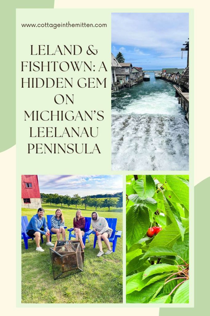 Pinterest pin collage featuring Leland and Fishtown on Michigan's Leelanau Peninsula with photos of the historic fishing docks, a group sitting around a fire pit at a winery, and fresh cherries on the tree.