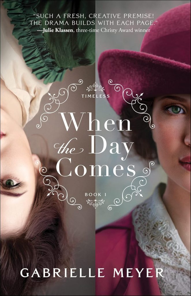 Book cover of When the Day Comes by Gabrielle Meyer featuring a split image of a woman in two different historical eras — Colonial and Gilded Age — Book 1 in the Timeless series.